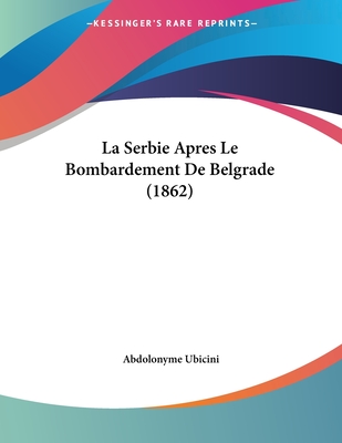 La Serbie Apres Le Bombardement De Belgrade (1862) - Ubicini, Abdolonyme