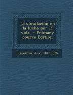La Simulacion En La Lucha Por La Vida - Ingenieros, Jose