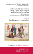 La Sociabilite En France Et En Grande Bretagne Au Siecle Des Lumieres. Tome 3: Les Espaces de Sociabilite