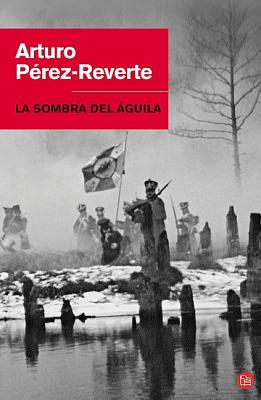 La Sombra del guila / The Shadow of the Eagle - Perez-Reverte, Arturo