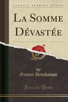 La Somme Dvaste (Classic Reprint) - DesChamps, Gaston
