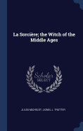 La Sorcire; the Witch of the Middle Ages