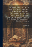 La Source de la Vie, Ou Choix D'Idees, Axiomes, Sentences, Maximes, Proverbes, Allegories Paraboles, Histoires, ... Contenus Dans Le Talmud Par Ordre de Traites ... Et de Chapitres ......