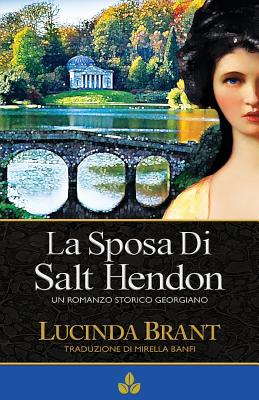 La Sposa Di Salt Hendon: Un Romanzo Storico Georgiano - Brant, Lucinda, and Banfi, Mirella (Translated by)