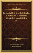 La Storia Di Ottinello E Giulia, E Pistola Di S. Bernardo A'Frati del Monti Di Dio (1867)