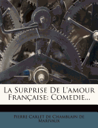 La Surprise De L'amour Fran?aise: Comedie...