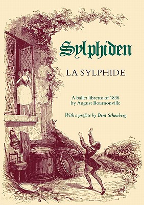 La Sylphide - A Ballet Libretto of 1836 - Bournonville, August