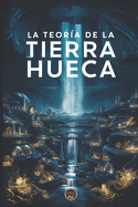 La Teora de la Tierra Hueca: La Realidad Oculta Bajo Nuestros Pies