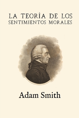 La teor?a de los sentimientos morales (Anotada y ampliada) - Alonso Ortiz, Jos? Domingo (Translated by), and Smith, Adam