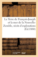 La Terre de Franois-Joseph Et La Mer de la Nouvelle-Zemble, Rcits d'Explorations Et de Dcouvertes