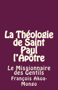 La Thologie de Saint Paul l'Aptre: Le Missionnaire des Gentils