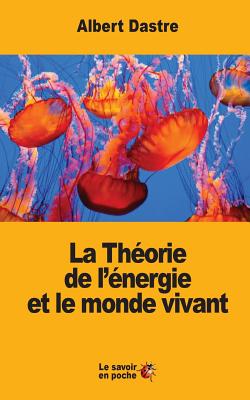 La Theorie de L'Energie Et Le Monde Vivant - Dastre, Albert