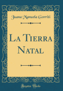 La Tierra Natal (Classic Reprint)