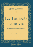 La Tourne Ludovic: Journal d'Un Comique Voyageur (Classic Reprint)