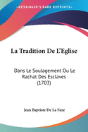 La Tradition de L'Eglise: Dans Le Soulagement Ou Le Rachat Des Esclaves (1703)