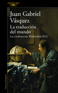 La Traducci?n del Mundo: Las Conferencias Weidenfeld 2022 / Interpreting the WOR LD: The Weidenfeld Lectures 2022