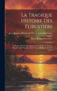 La Tragique Histoire Des Flibustiers: Histoire de Saint-Domingue Et de L'Ile de La Tortue, Repaires Des Flibustiers, Ecrite Vers 1715 Par Le REV. P. Lepers