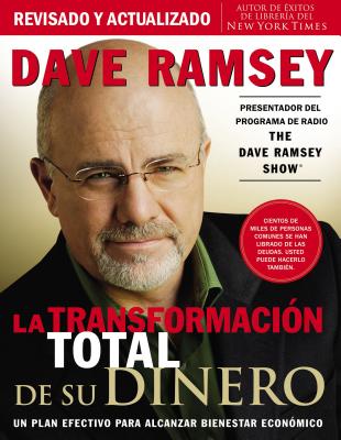 La Transformacion Total de Su Dinero: Un Plan Efectivo Para Alcanzar Bienestar Economico - Ramsey, Dave