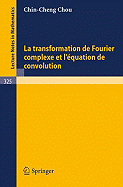 La Transformation de Fourier Complexe Et L'Equation de Convolution - Chou, C -C