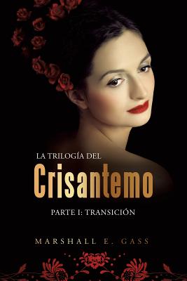 La Trilogia del Crisantemo: Parte I: Transicion - Gass, Marshall E