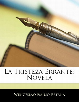 La Tristeza Errante: Novela - Retana, Wenceslao Emilio