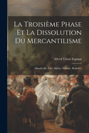 La Troisieme Phase Et La Dissolution Du Mercantilisme: (Mandeville, Law, Melon, Voltaire, Berkeley)