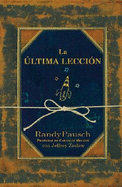 La Ultima Leccion - Pausch, Randy, and Zaslow, Jeffrey