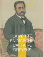 La v?rit? en marche: L'affaire Dreyfus: Les autres textes d'engagement de Zola dans l'affaire Dreyfus, en dehors du c?l?bre J'Accuse... !