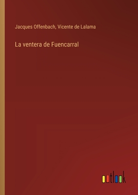 La ventera de Fuencarral - Offenbach, Jacques, and Lalama, Vicente De