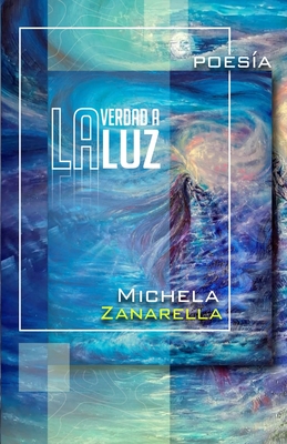 La verdad a la luz - La verit? alla luce - Parodi Quiroga, Aaron (Editor), and Zanarella, Michela