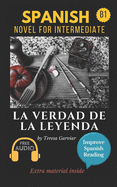 La verdad de la leyenda: Spanish novel for intermediate B1. Downloadable Audio. Vol 9. Spanish Edition. Learn Spanish.Improve Spanish Reading. Graded readings. Aprender Espaol. Lecturas Graduadas