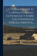 La Verdad Sobre El Contrato Rosas-Goyeneche y Sobre Los Contratos Pierola-Dreyfus...