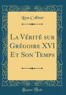 La Verite Sur Gregoire XVI Et Son Temps (Classic Reprint)