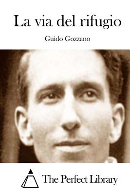 La via del rifugio - The Perfect Library (Editor), and Gozzano, Guido