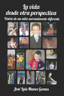 La vida desde otra perspectiva: Visi?n de un nio normalmente diferente