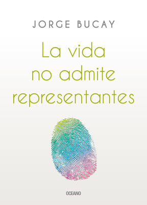 La Vida No Admite Representantes - Bucay, Jorge