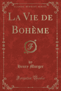La Vie de Boheme (Classic Reprint)