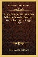 La Vie De Dom Pierre Le Nain Religieux Et Ancien Souprieur De L'abbaye De La Trappe (1715)