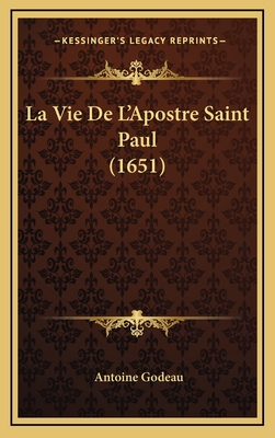 La Vie de L'Apostre Saint Paul (1651) - Godeau, Antoine