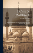 La Vie De Mahomed: Avec Des Rflexions Sur La Religion Mahometane, & Les Coutumes Des Musulmans
