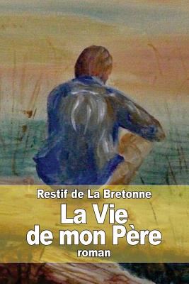 La Vie de mon Pre - de la Bretonne, Restif