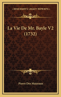 La Vie de Mr. Bayle V2 (1732) - Des Maizeaux, Pierre