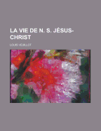 La Vie de N. S. Jesus-Christ