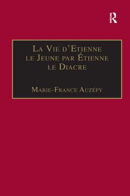 La Vie d'Etienne le Jeune par tienne le Diacre: Introduction, dition et Traduction - Auzpy, Marie-France