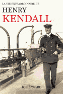 La Vie Extraordinaire de Henry Kendall