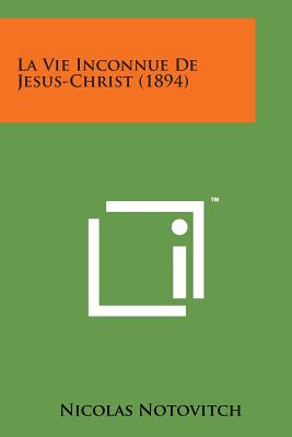 La Vie Inconnue de Jesus-Christ (1894) - Notovitch, Nicolas