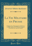 La Vie Militaire En Prusse: Traduite Avec L'Autorisation de L'Auteur; La Belle Sophie Et L'Officier de Dragons (Aventures de Corps de Gardes) (Classic Reprint)