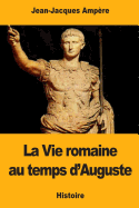 La Vie Romaine Au Temps D'Auguste