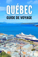 La Ville de Qubec Guide de Voyage 2024: O le style franais rencontre la nature sauvage