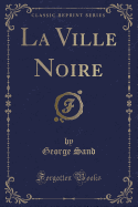 La Ville Noire (Classic Reprint)